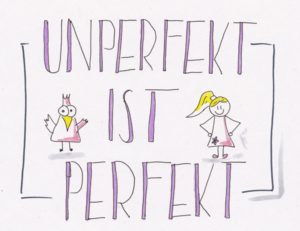 unperfekt ist perfekt