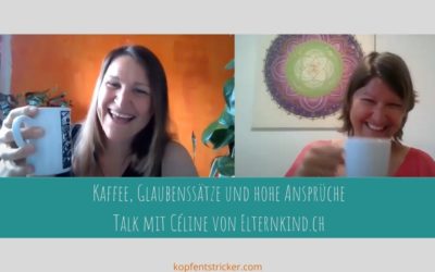 Kaffee, Glaubenssätze und hohe Ansprüche – Talk mit Céline von Elternkind.ch