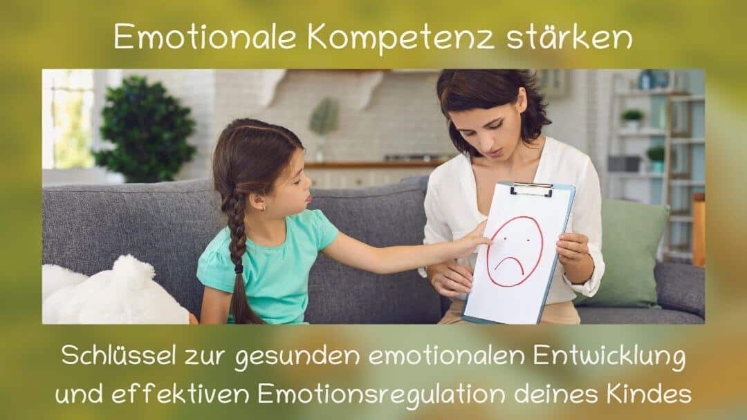 Emotionale Kompetenz stärken: Schlüssel zur gesunden emotionalen Entwicklung und effektiven Emotionsregulation deines Kindes