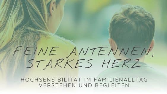 Kurs für Eltern hochsensibler kinder - feine antennen starkes herz